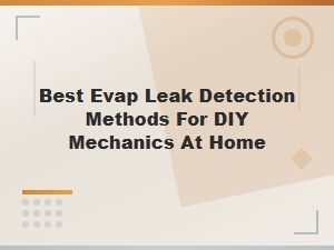 Best Diy Evap Leak Detection Methods for Home Mechanics