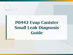 P0442 Evap Canister Small Leak Diagnosis Guide