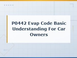 P0442 Evap Code: a Basic Guide for Car Owners