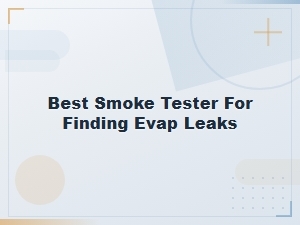 Best Smoke Testers for Finding Evap Leaks in 2024