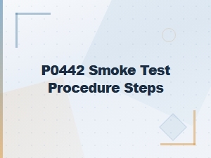 P0442 Smoke Test Procedure Steps: Complete Guide to Evap System Testing