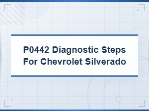 P0442 Diagnostic Steps for Chevrolet Silverado